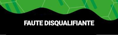 Faute disqualifiante